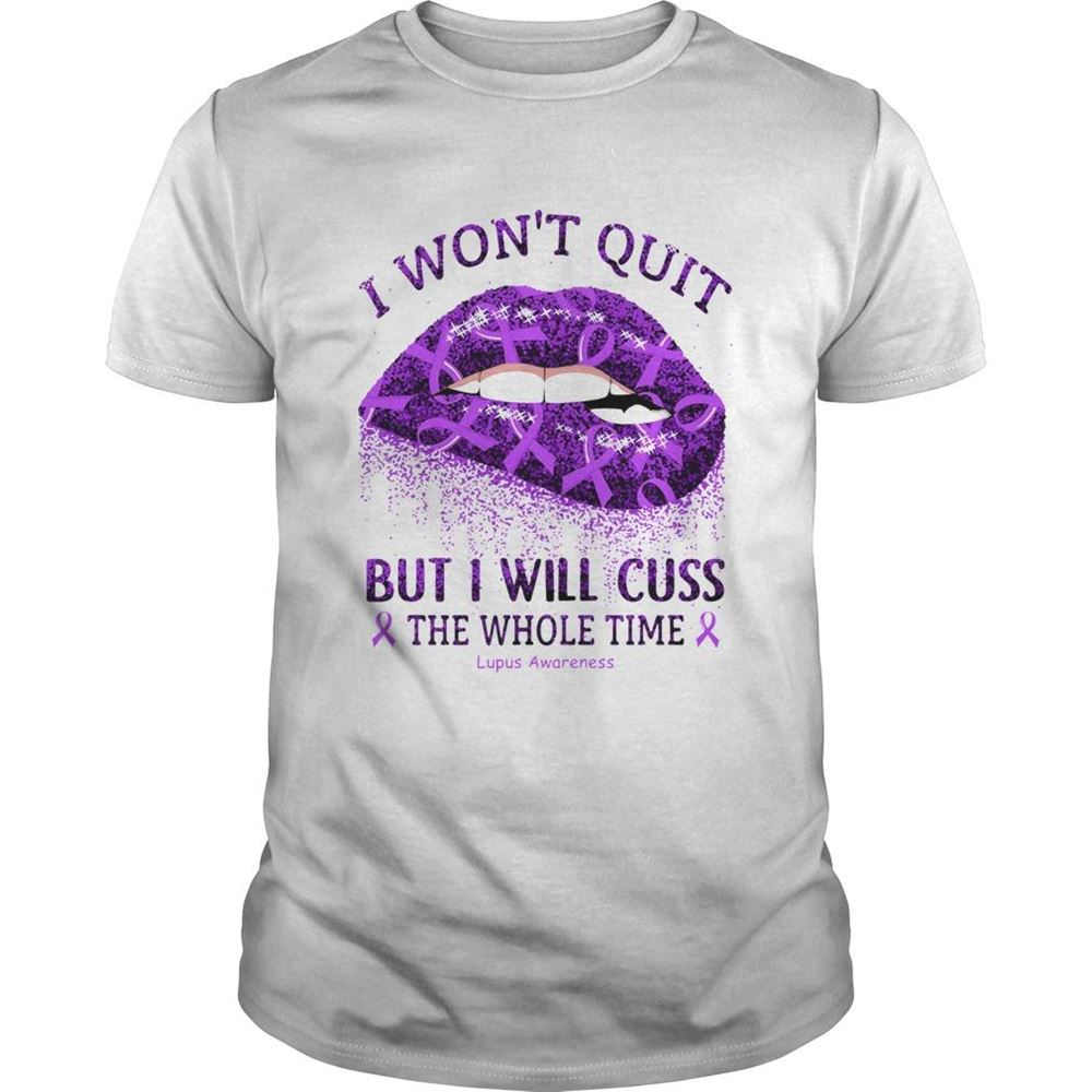 Awesome I Wont Quit But I Will Cuss The Whole Time Lupus Awareness Shirt 