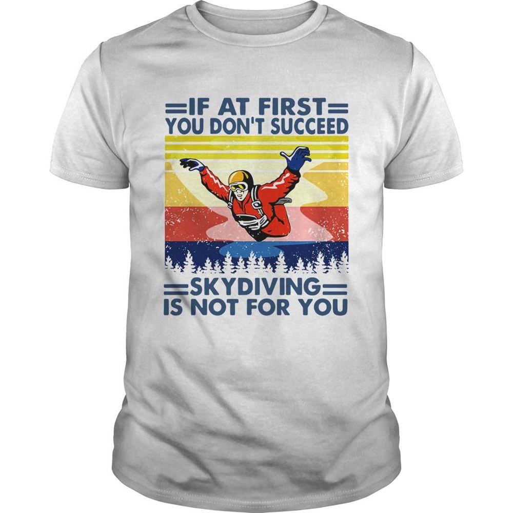 Special If At First You Dont Succeed Skydiving Is Not For You Vintage Version Shirt 