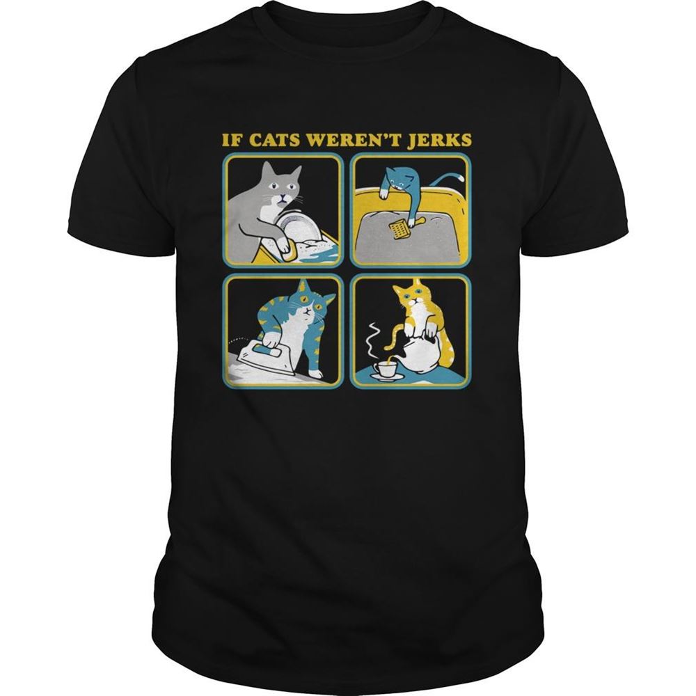 Promotions If Cat Werent Jerks Shirt 