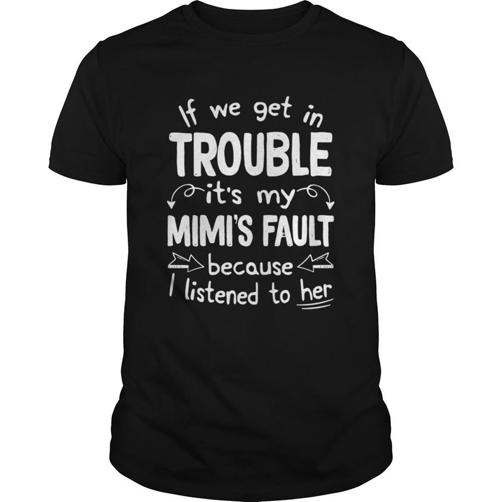 High Quality If We Get In Trouble Its My Mimis Fault Tshirt 