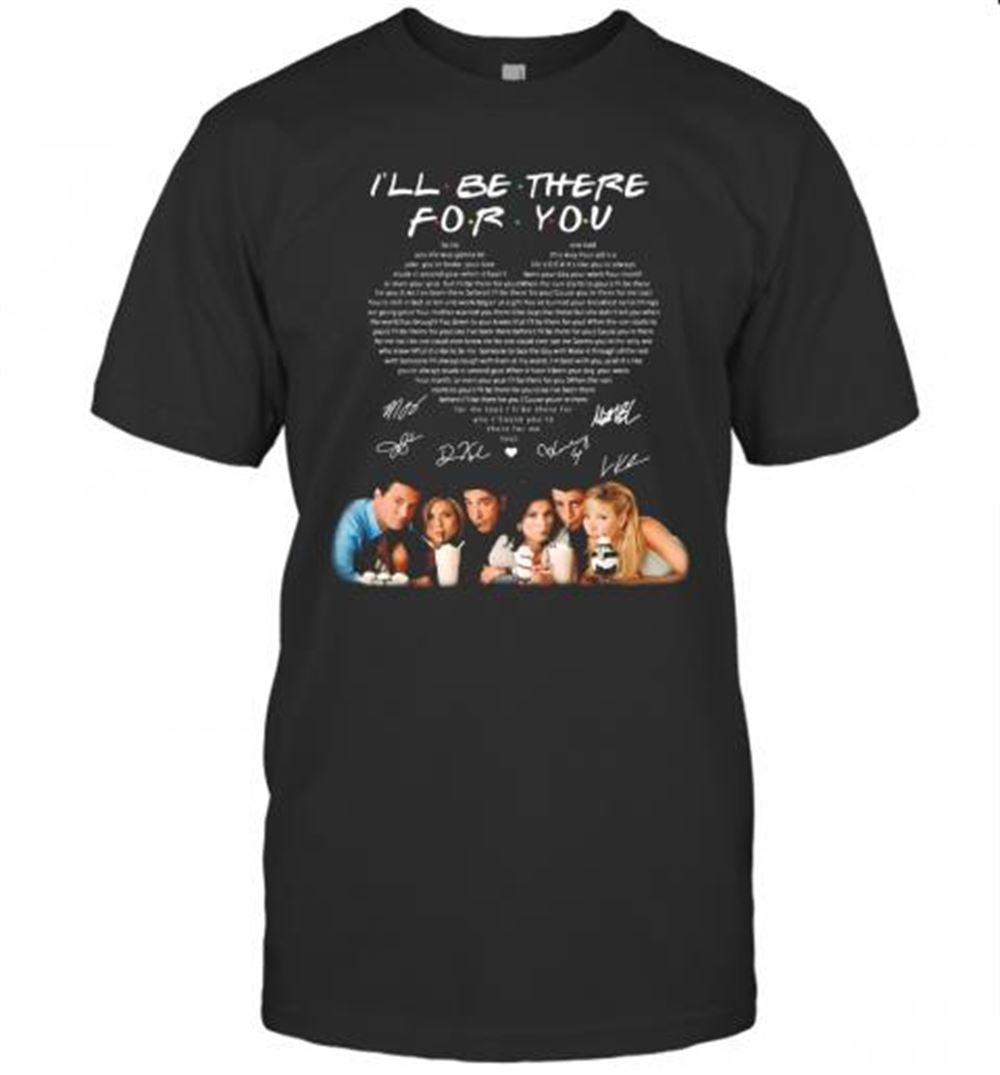 Interesting I'll Be There For You Friends Signatures Heart Shirt T-shirt 