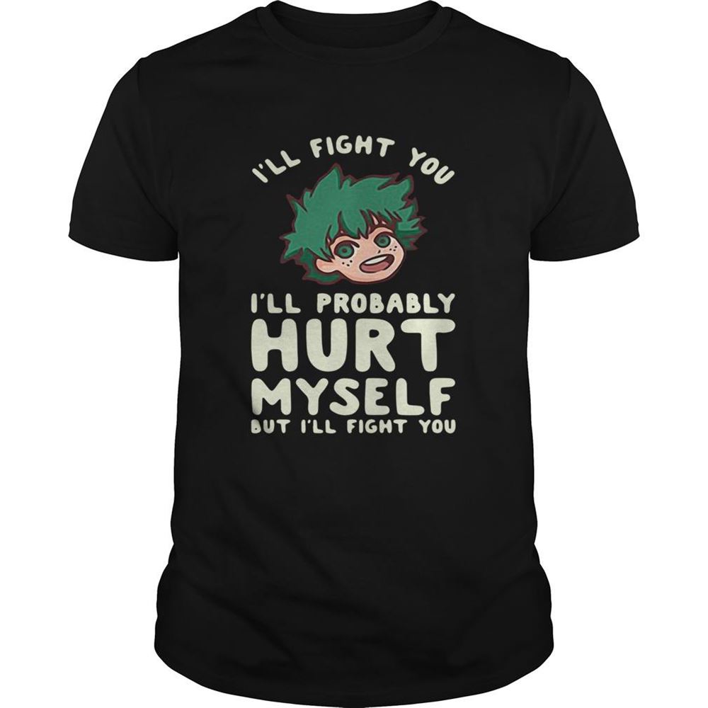 High Quality Ill Fight You Ill Probably Hurt Myself But Ill Fight You Midoriya Shirt 