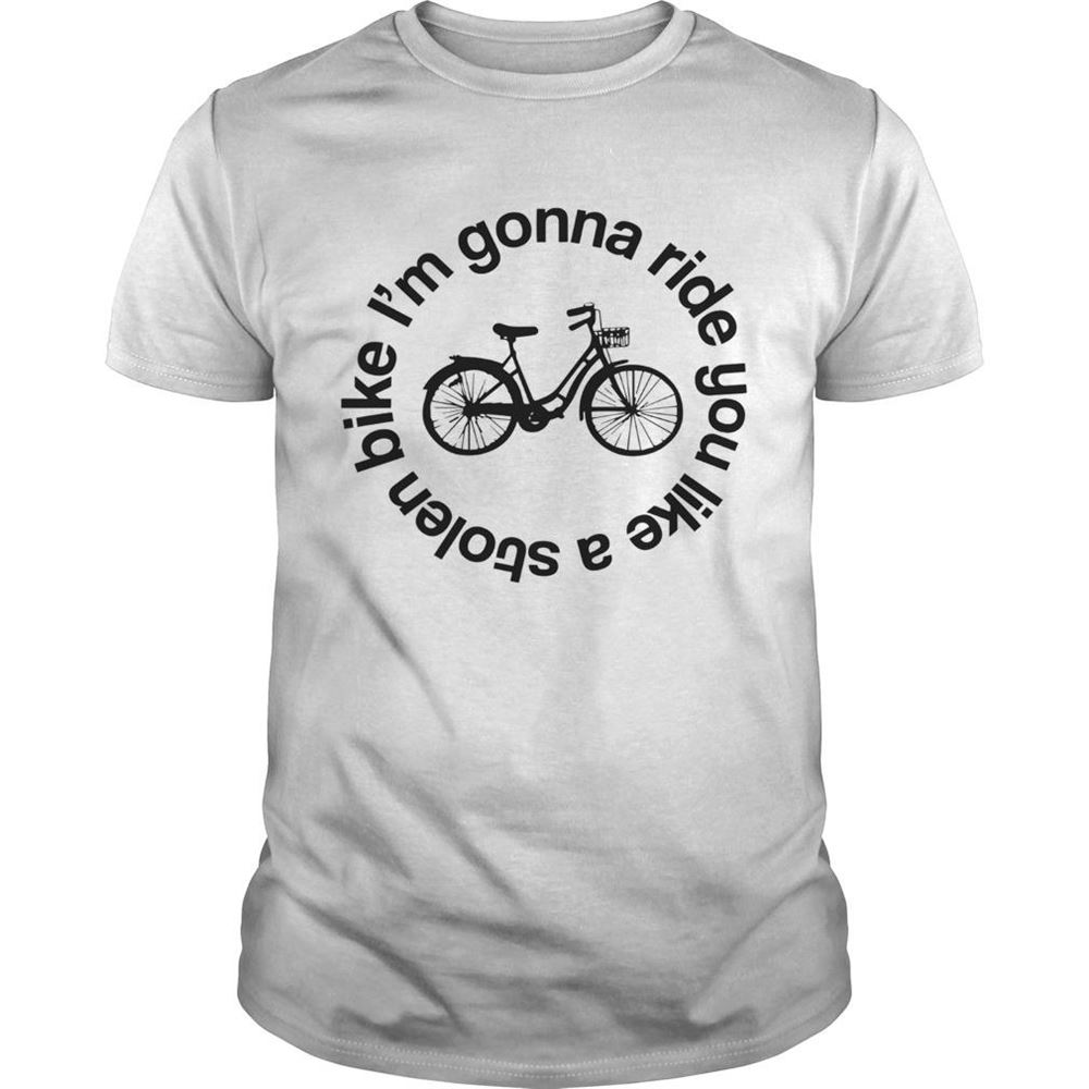 High Quality Im Gonna Ride You Like A Stolen Bike Shirt 