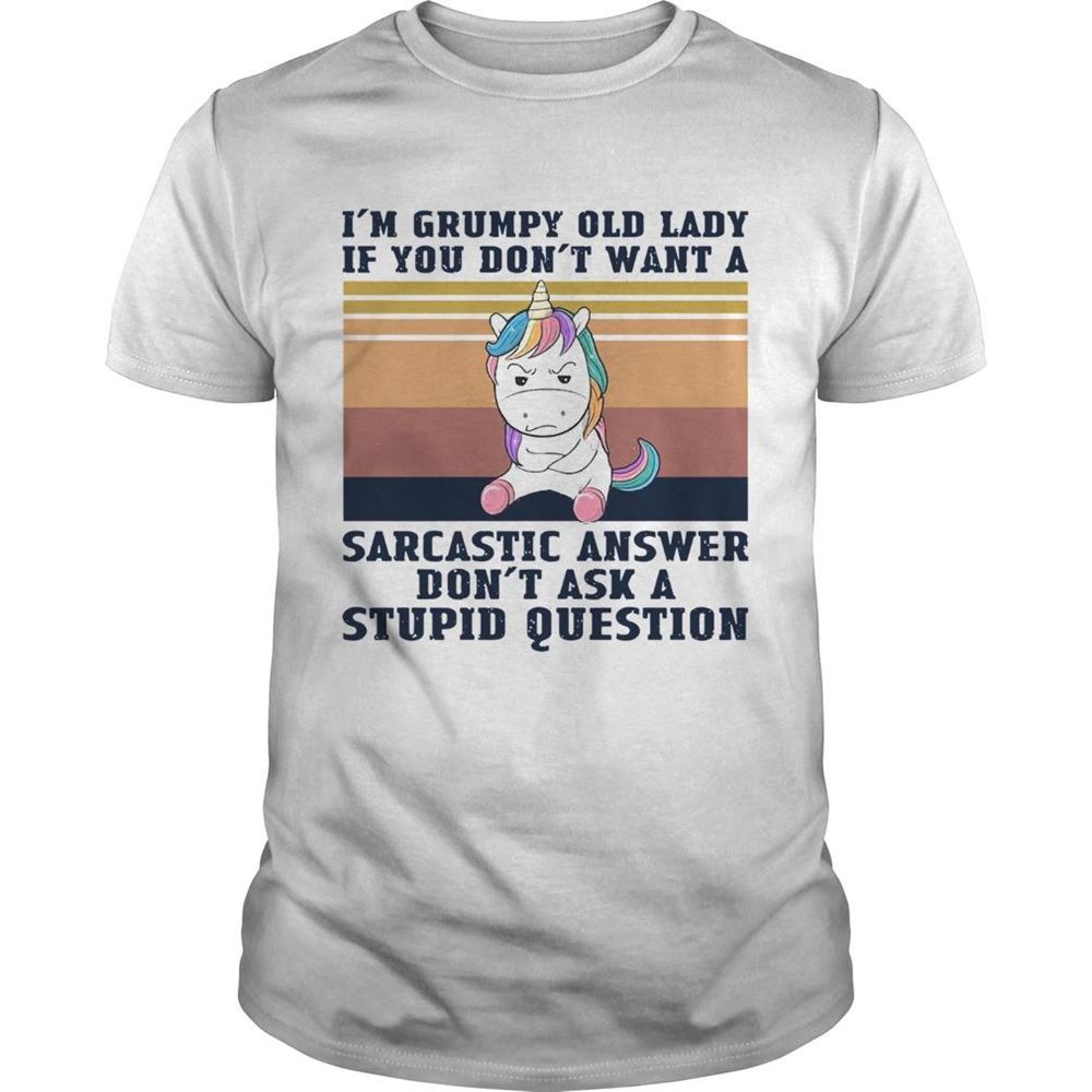 High Quality Im Grumpy Old Lady If You Dont Want A Sarcastic Answer Dont Ask A Stupid Question Vintage Shirt 