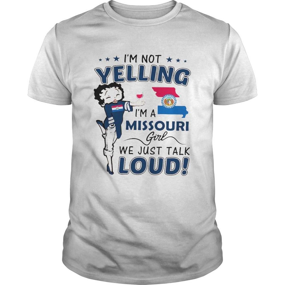 Awesome Im Not Yelling Im A Missouri Girl We Just Talk Loud Shirt 