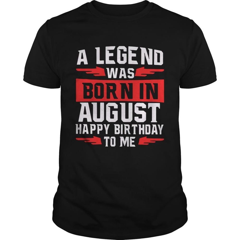 Attractive A Legend Was Born In August Happy Birthday To Me Shirt 
