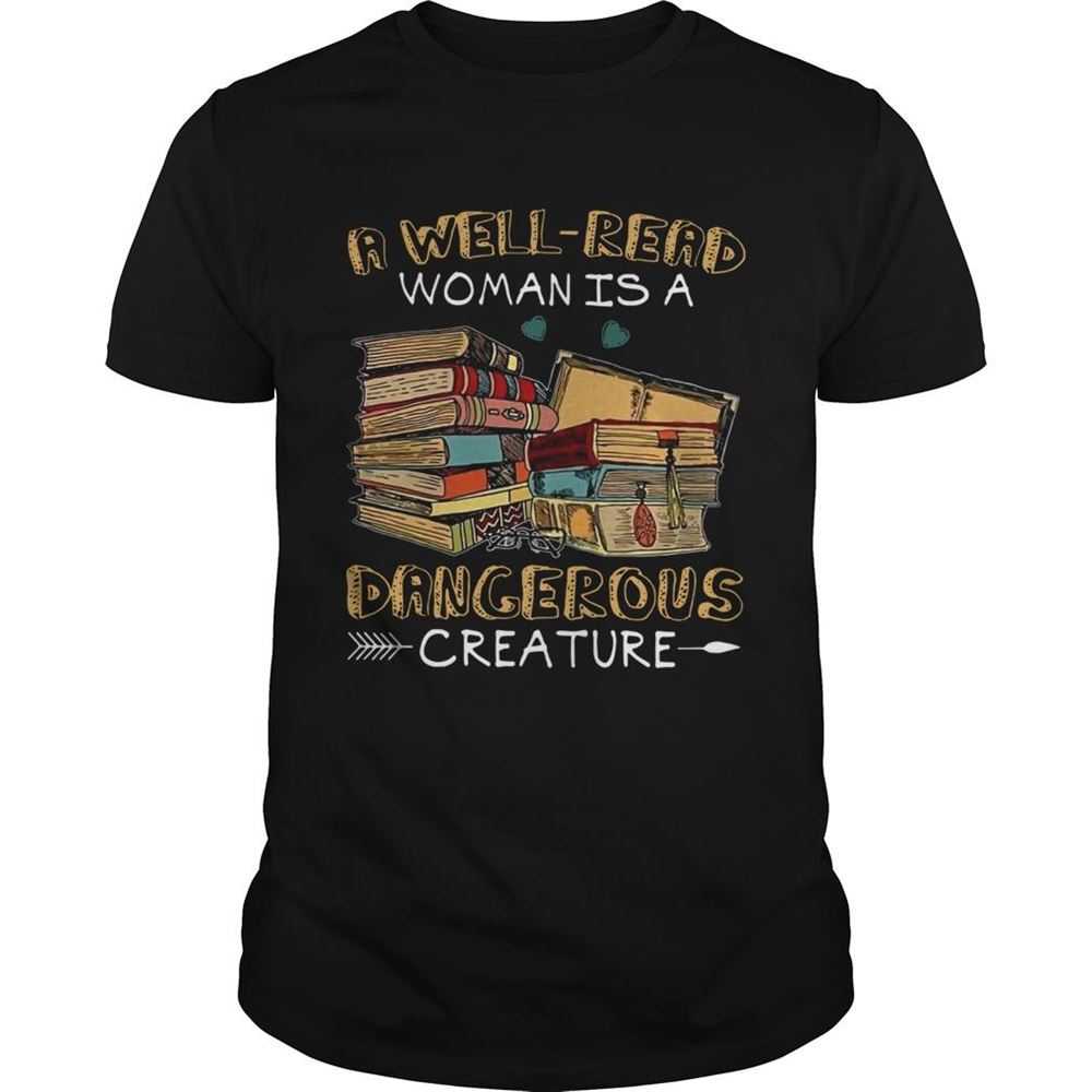 Awesome A Well Read Woman Is A Dangerous Creature Shirt 