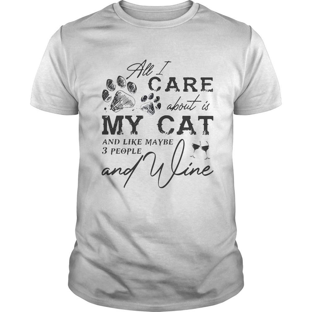 Amazing All I Care About Is My Cat And Like Maybe 3 People And Wine Shirt 