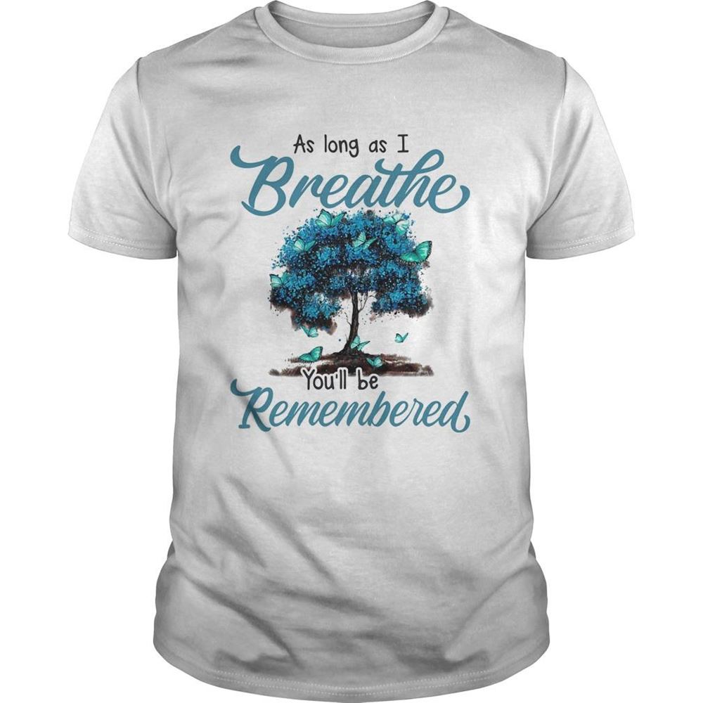 Amazing As Long As I Breath Youll Be Remembered Shirt 