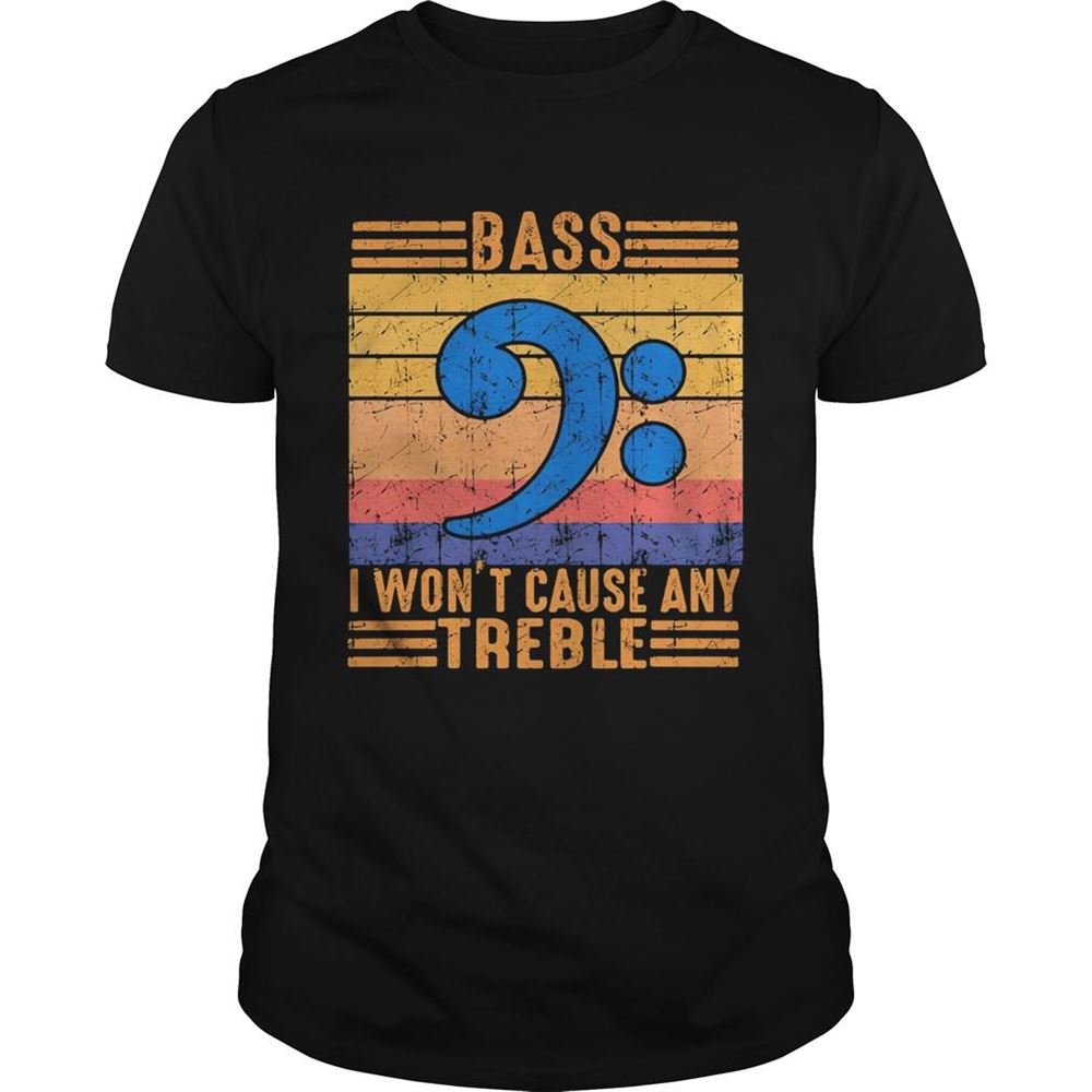 Limited Editon Bass I Wont Cause Any Treble Vintage Retro Shirt 