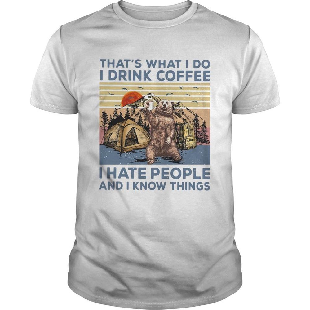 Promotions Bear Camping Thats What I Do I Drink Coffee I Hate People And I Know Things Vintage Shirt 