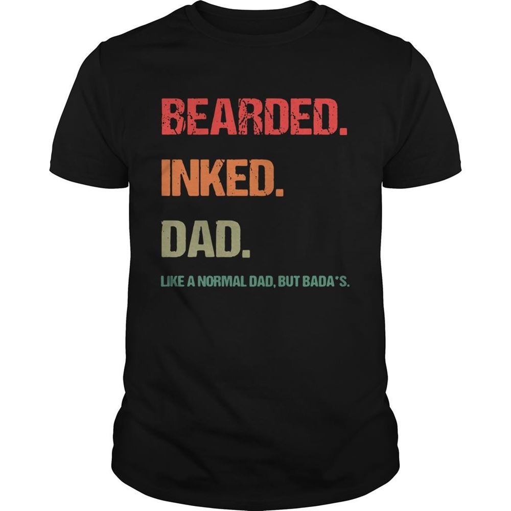 Special Bearded Inked Dad Like A Normal Dad But Badas Shirt 
