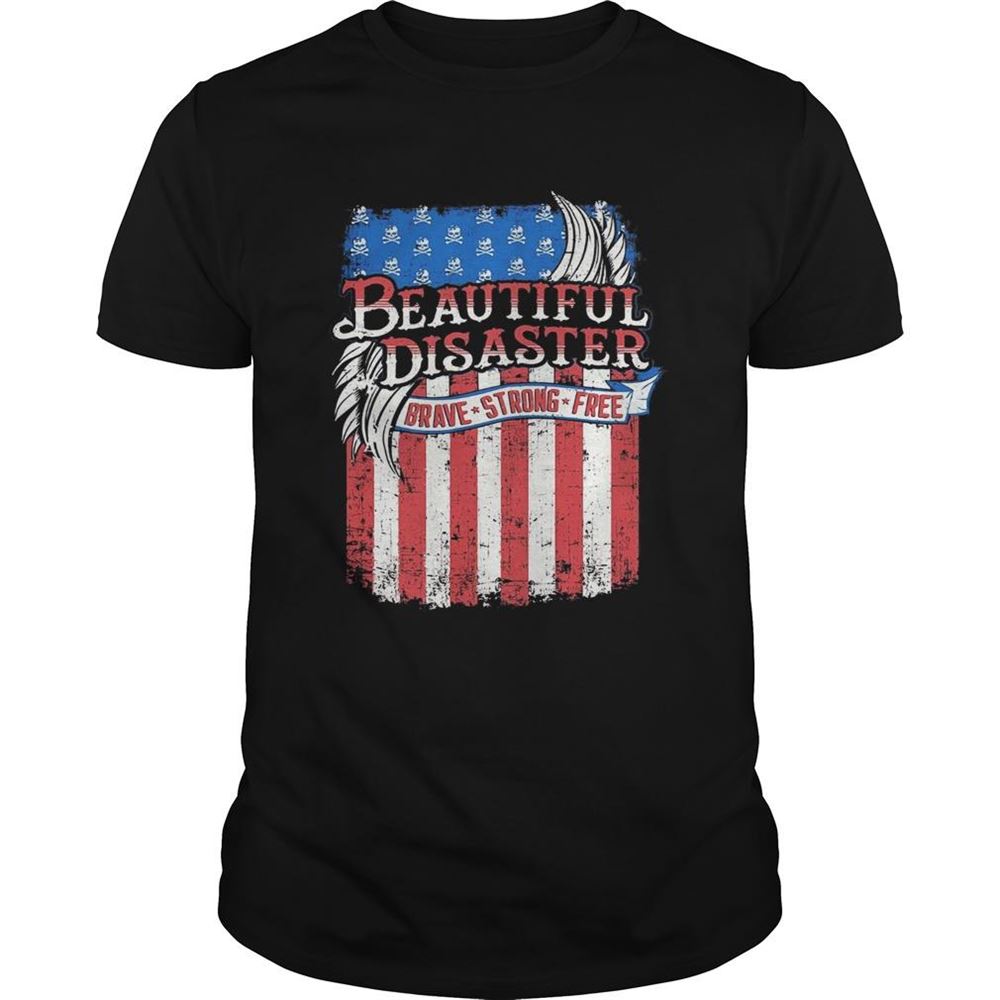 Best Beautiful Disaster Brave Strong Free American Flag Independence Day Shirt 