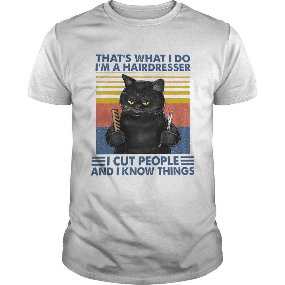 High Quality Black Cat Thats What I Do Im A Hairdresser I Cut People And I Know Things Vintage Shirt 