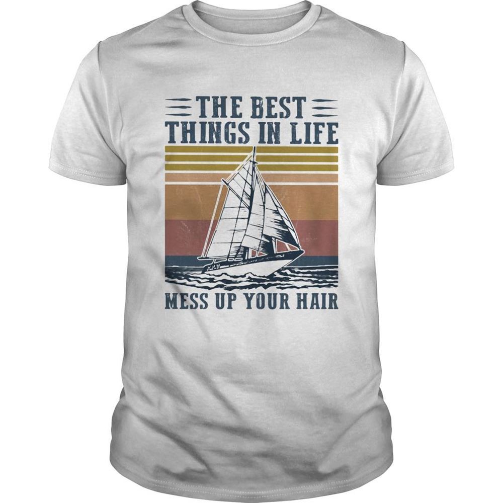 Attractive Boat The Best Things In Life Mess Up Your Hair Vintage Retro Shirt 