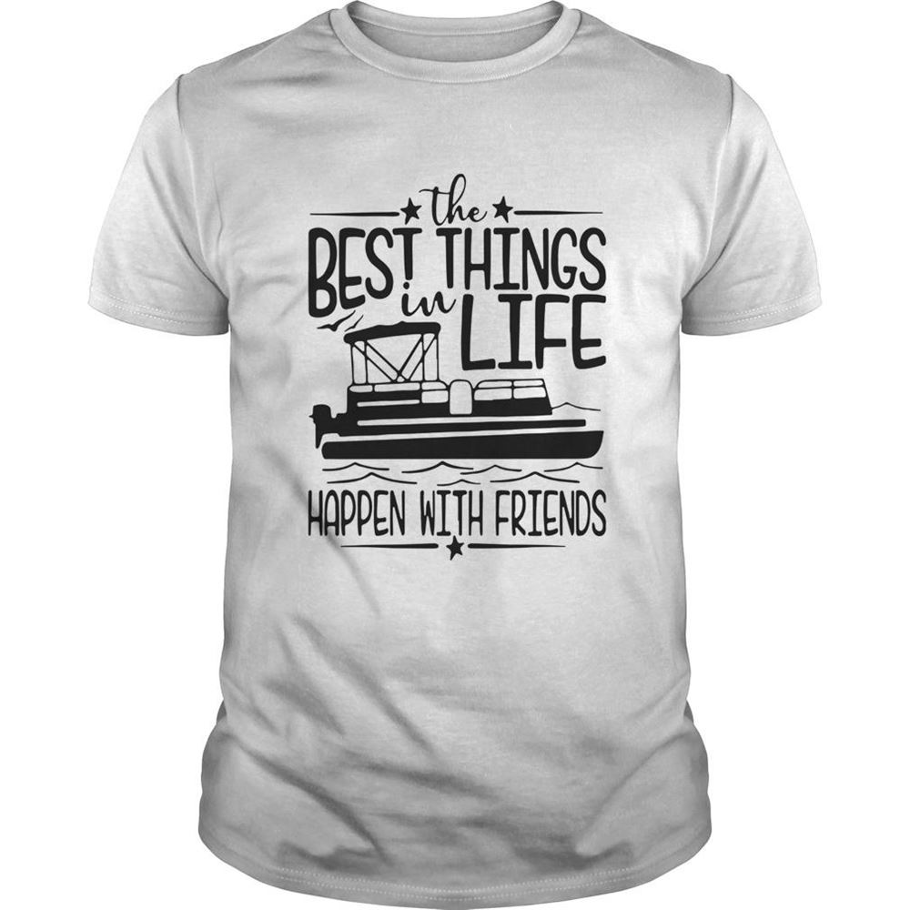 Amazing Boating The Best Things In Life Happen With Friends Shirt 