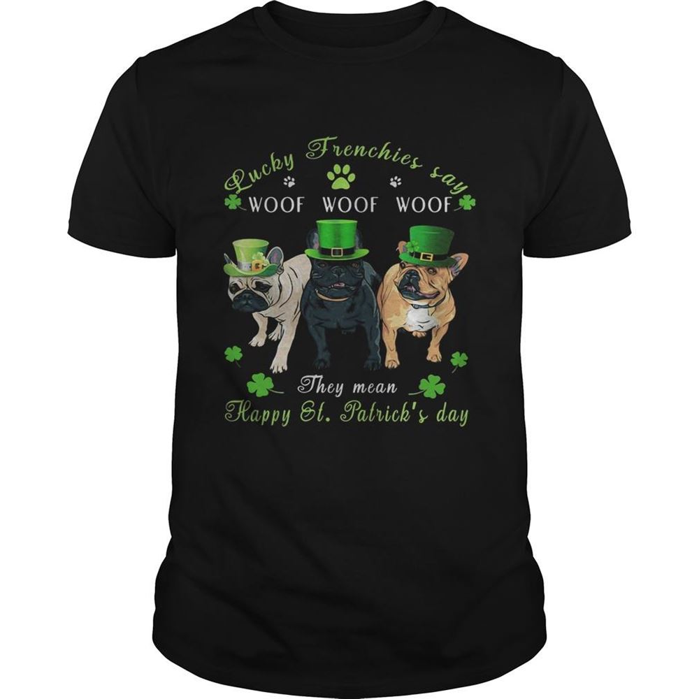High Quality Bulldogs Lucky Frenchies Say Woof The Mean Happy St Patricks Day Shirt 