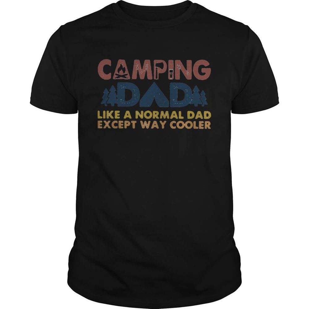 Happy Camping Dad Like A Normal Dad Except Way Cooler Happy Fathers Day Shirt 