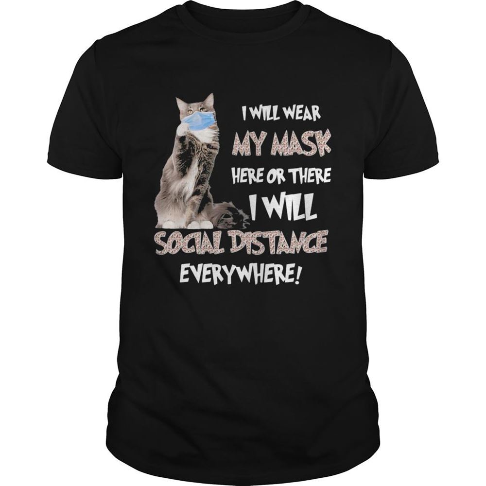 Best Cat I Will Wear My Mask Here Or There I Will Social Distancing Everywhere Shirt 