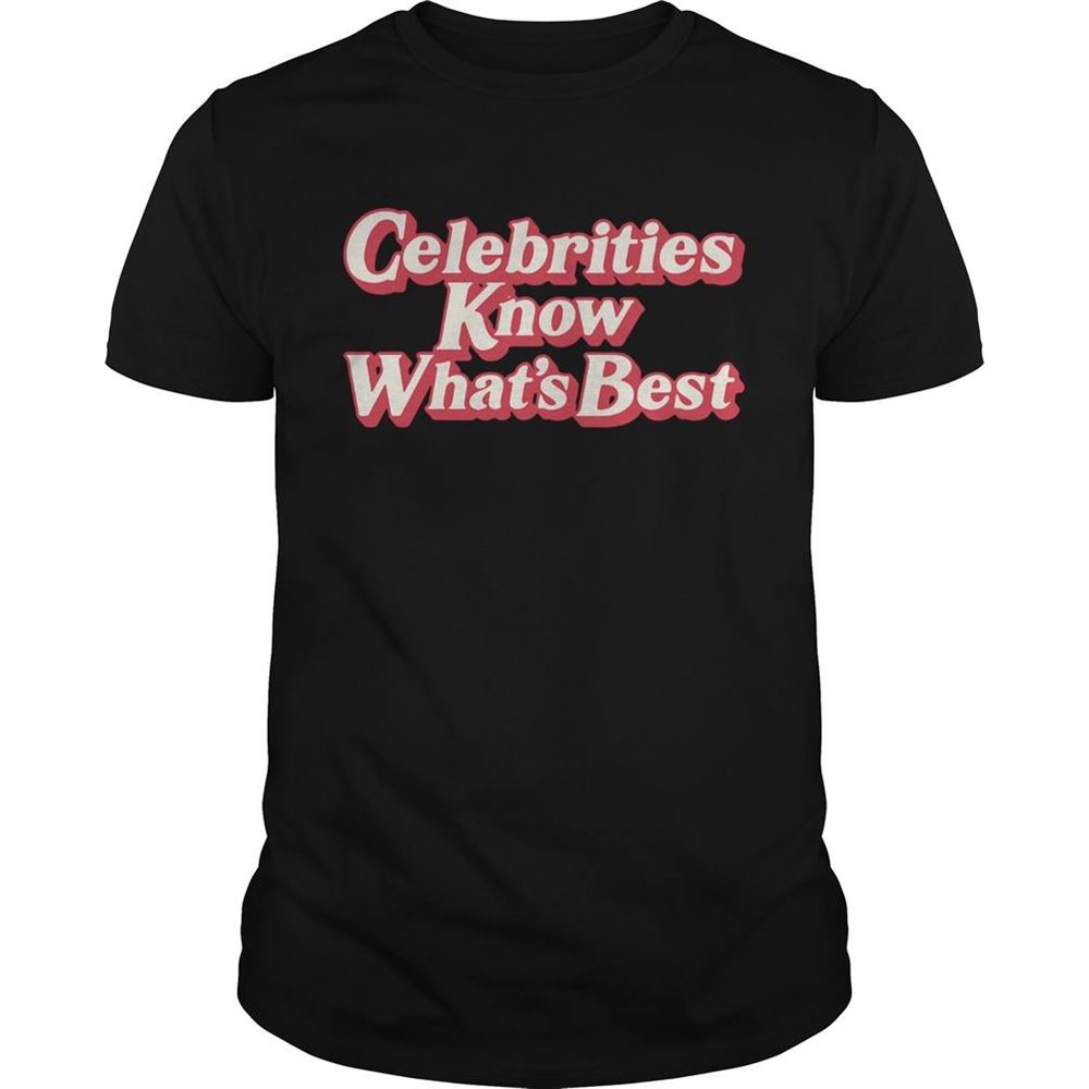 Happy Celebrities Know Whats Best Shirt 