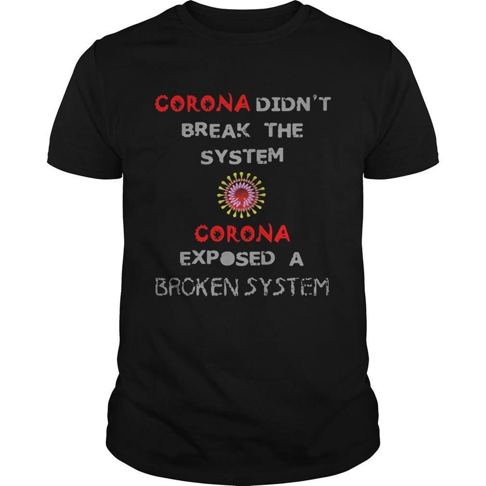 Promotions Corona Didnt Break The System Corona Exposed A Broken System Shirt 