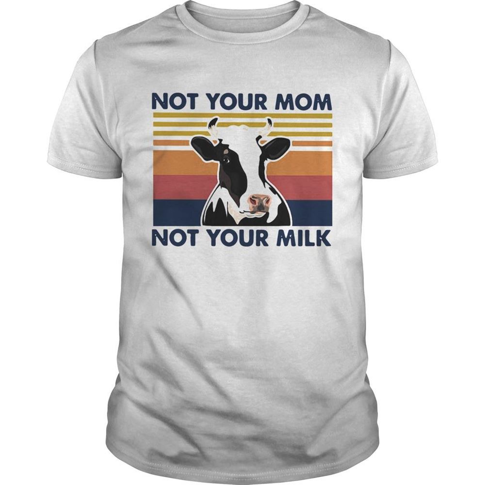 Attractive Cow Not Your Mom Not Your Milk Vintage Retro Shirt 