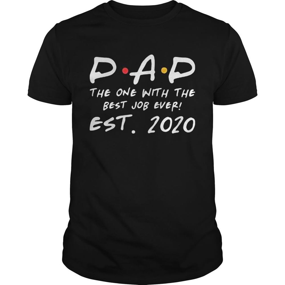 Attractive Dad The One With The Best Job Ever Est 2020 Shirt 