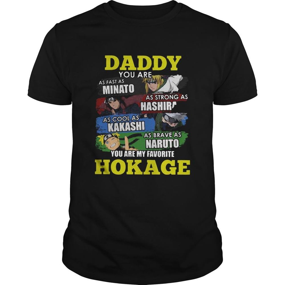 Amazing Daddy You Are Minato Hashirama Kakashi Naruto You Are Favorite Hokage Shirt 