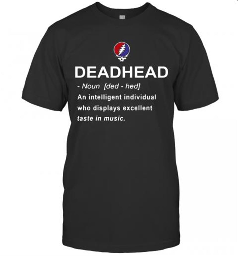 Amazing Deadhead An Intelligent Individual Who Displays Excellent Taste In Music T-shirt 
