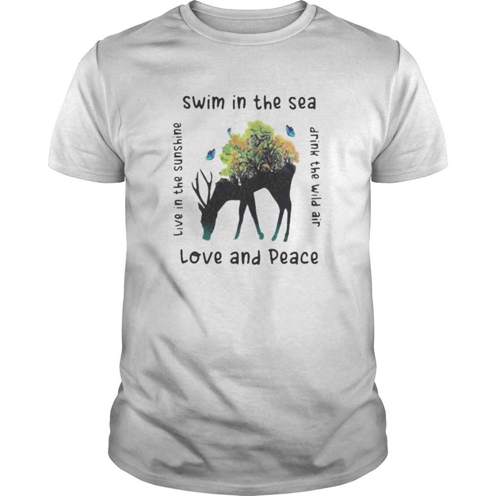 Great Deer Swim In The Sea Love And Peace Live In The Sunshine Drink The Wind Air Shirt 