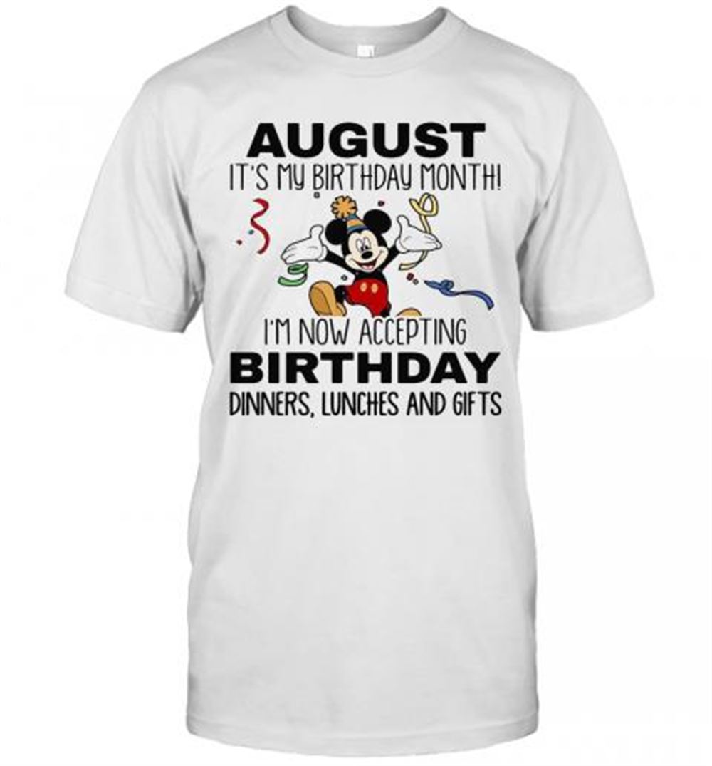 Promotions Disney Mickey Mouse August It's My Birthday Month I'm Now Accepting Birthday Dinners Lunches And Gift T-shirt 