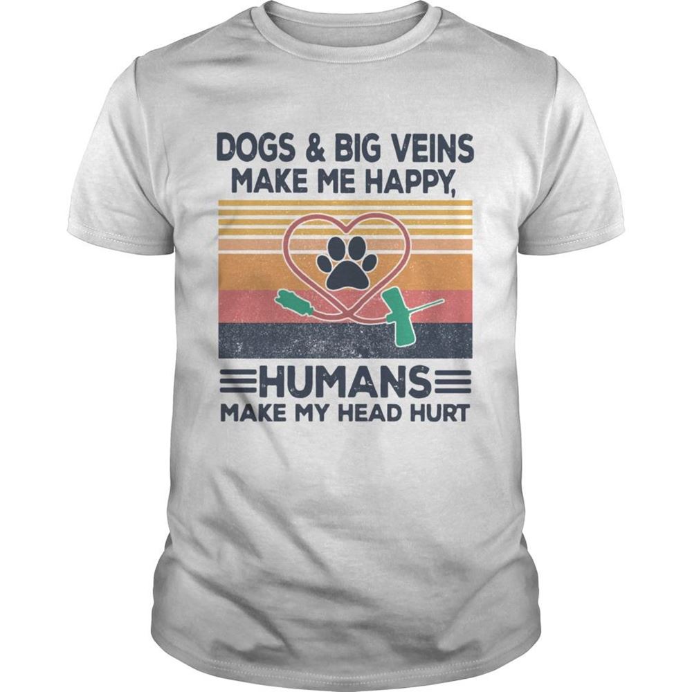 Special Dogsbig Veins Make Me Happy Humans Make My Head Hurt Vintage Shirt 