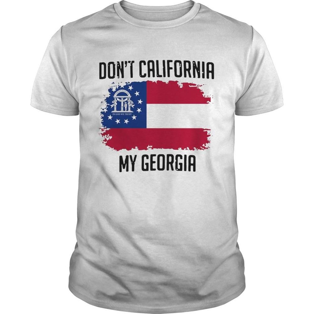 Amazing Dont California My Georgia Flag Shirt 