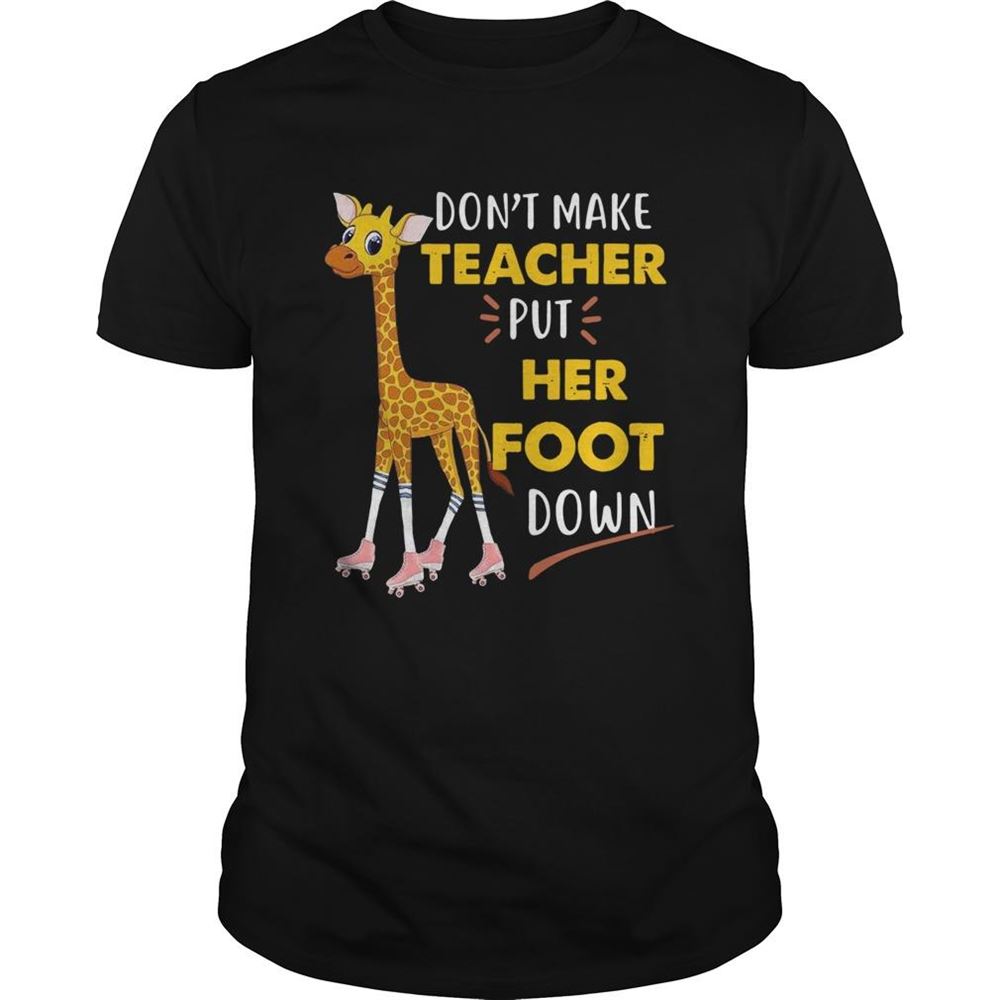 Gifts Dont Make Teacher Put Her Foot Down Shirt 