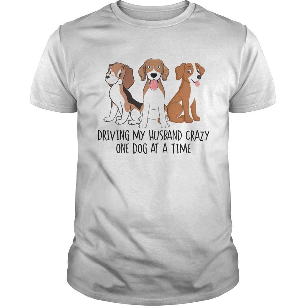 Interesting Driving My Husband Crazy One Dog At A Time Cute Shirt 