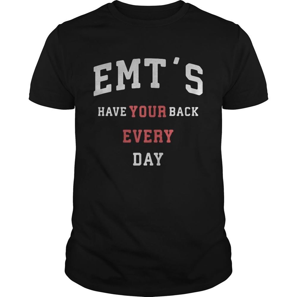 Gifts Emts Have Your Back Every Day Shirt 