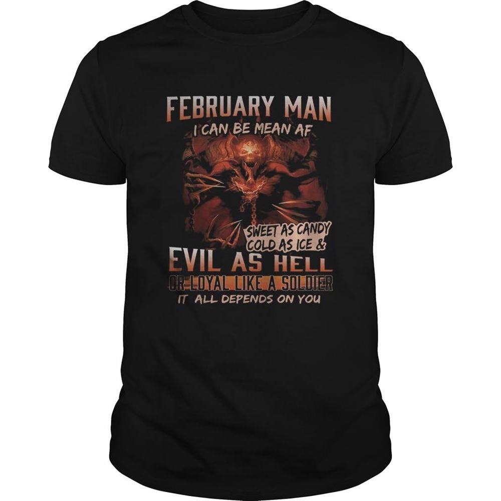 Gifts February Man I Can Be Mean Af Sweet As Candy Cold As Ice And Evil As Hell Shirt 