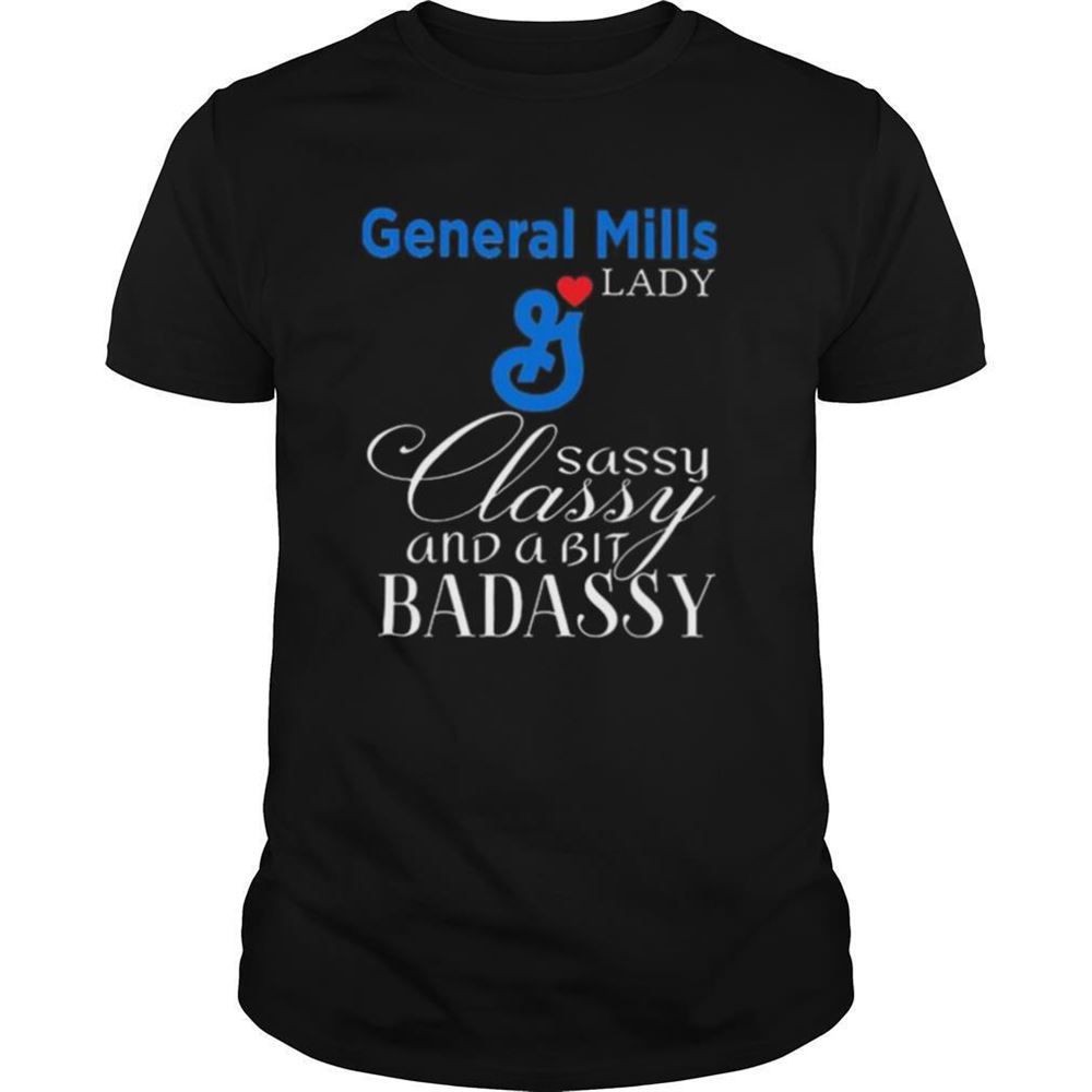 Gifts General Mills Lady Sassy Classy And A Bit Badassy Shirt 