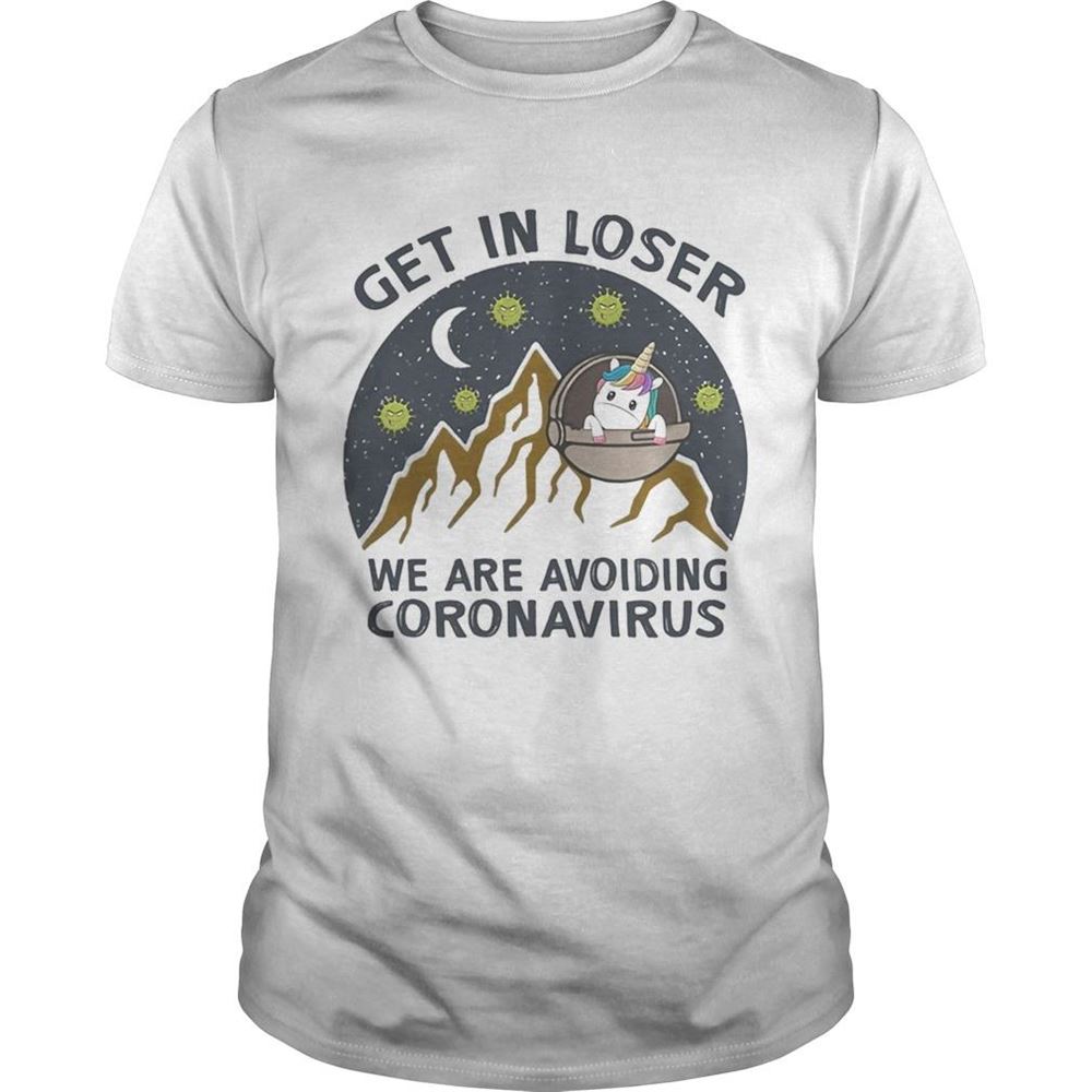 Gifts Get In Loser We Are Avoiding Coronavirus Unicorn Shirt 