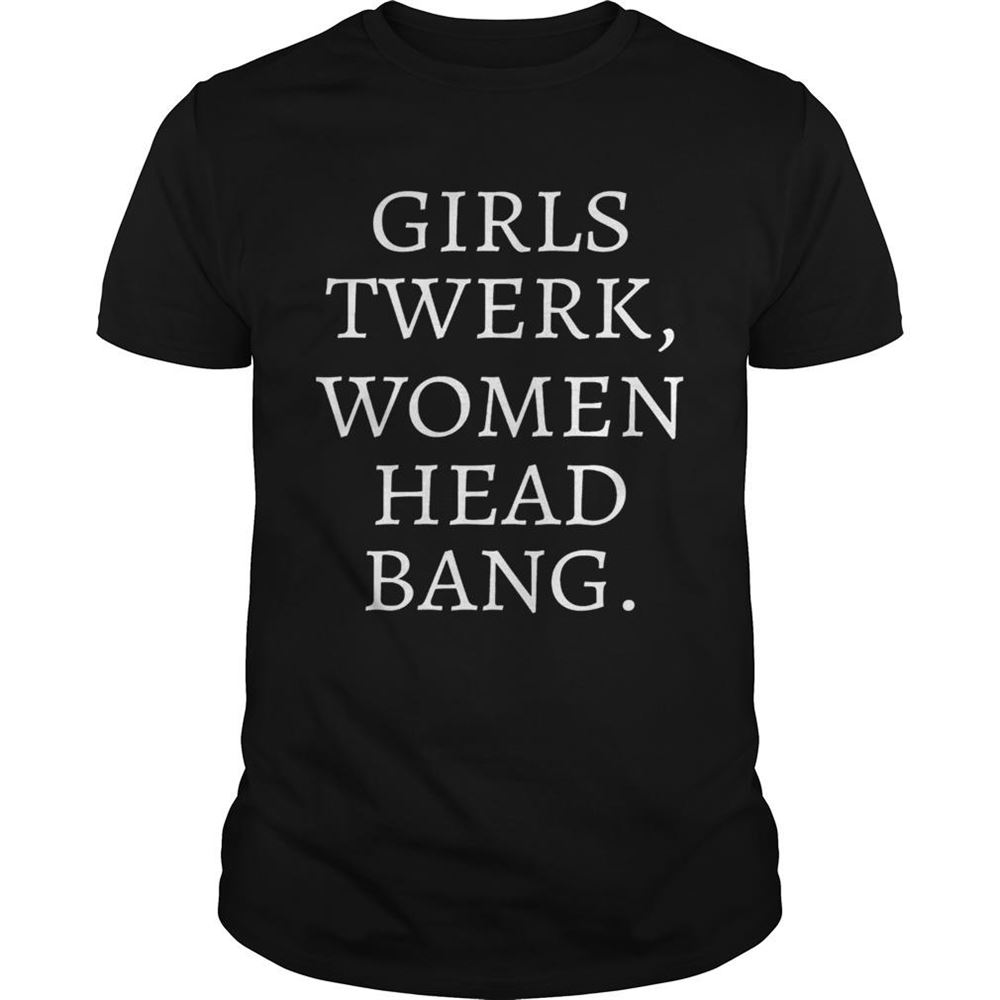 Happy Girls Twerk Women Head Bang Shirt 