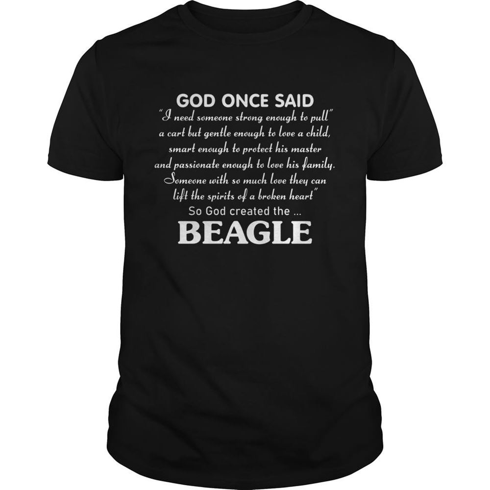 Awesome God Once Said Beagle I Need Someone Strong Enough To Pull Shirt 