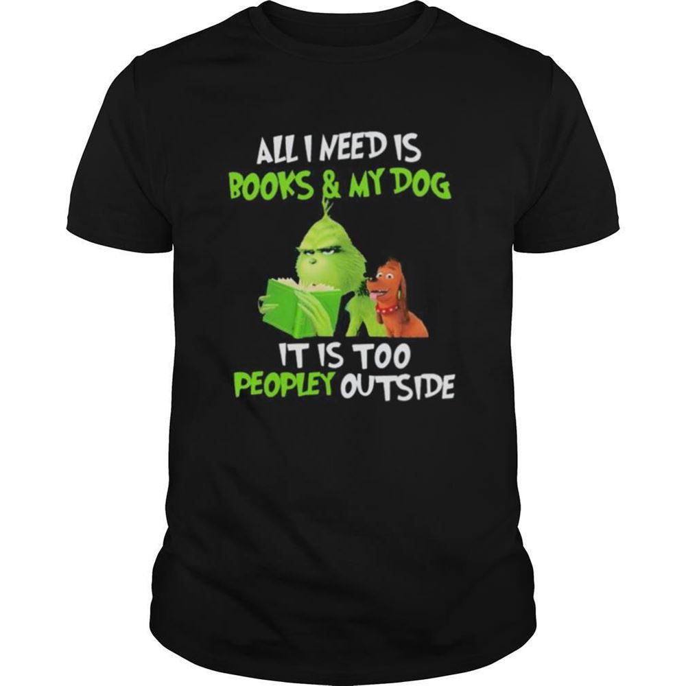 Happy Grinch And His Dog All I Need Is Beer And My Dog It Is Too Peopley Outside Shirt 