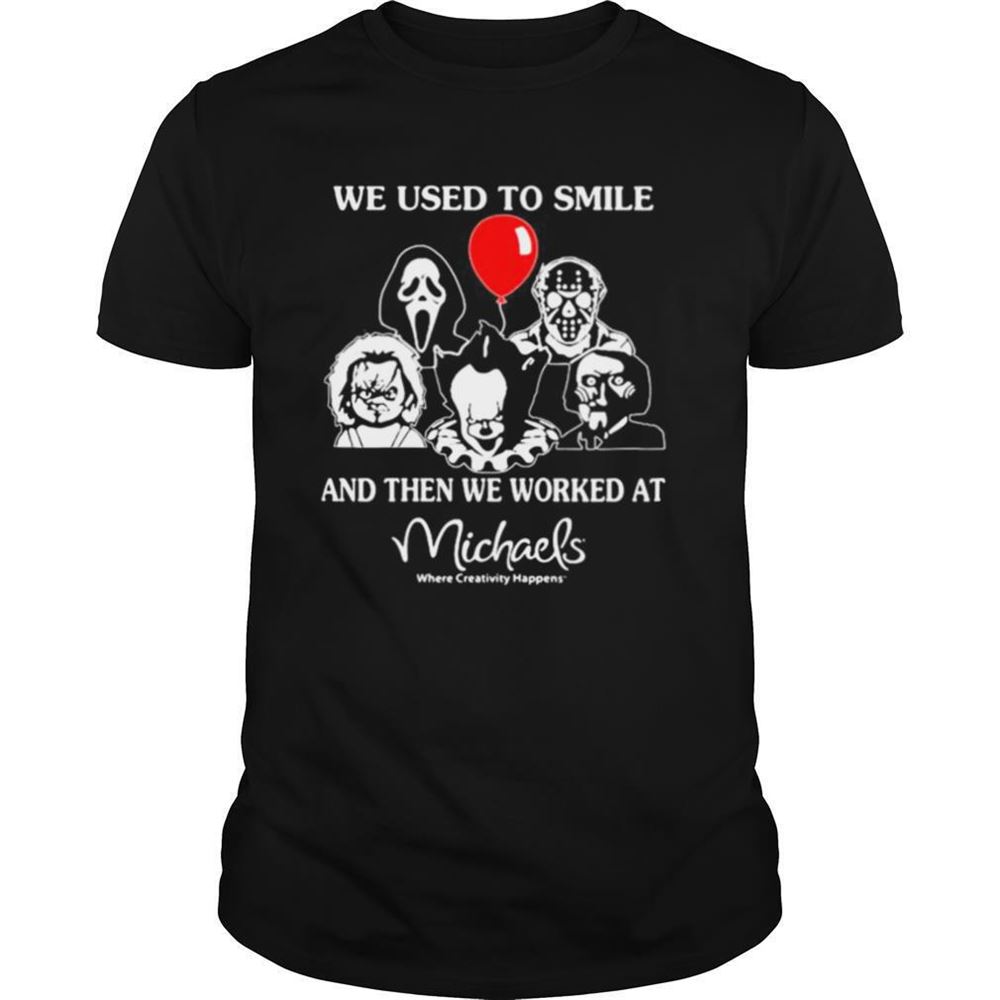 Best Halloween Horror Characters We Used To Smile And Then We Worked At Michaels Where Creativity Happens Shirt 