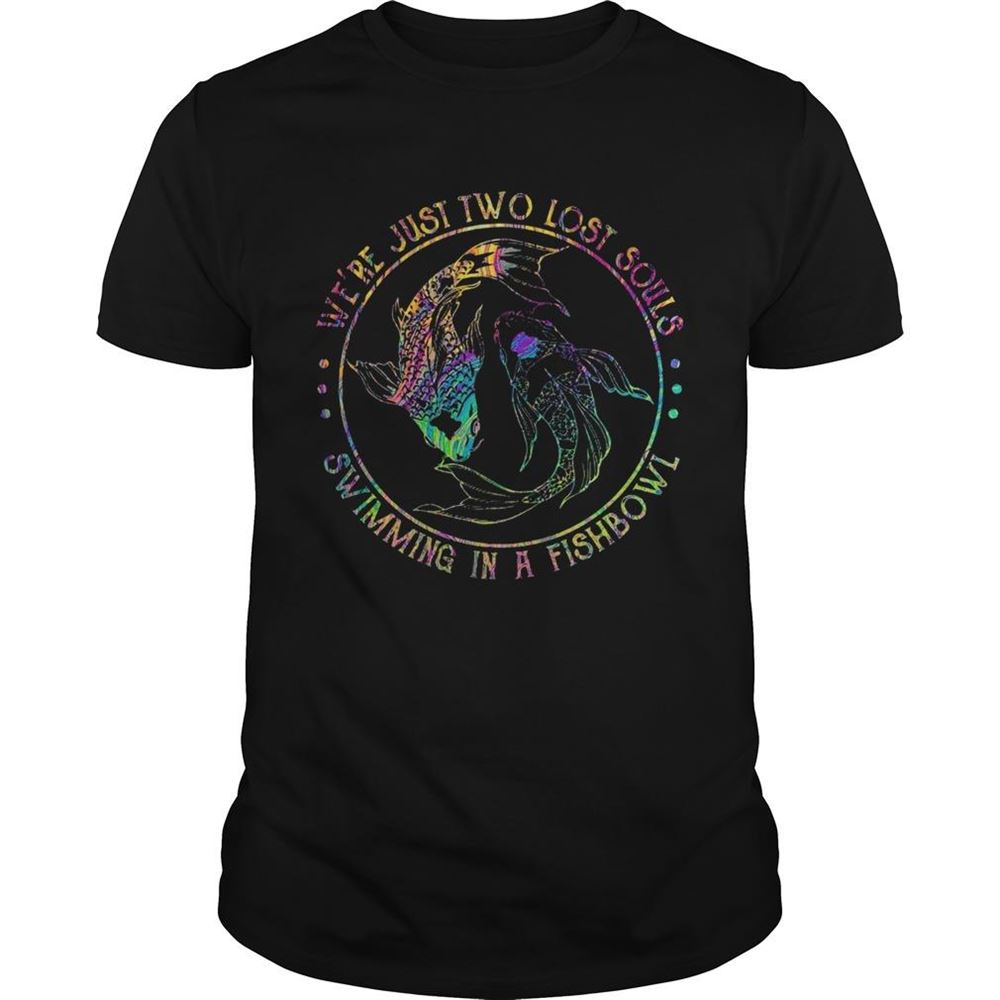 Awesome Hippie Were Just Two Lost Souls Swimming In A Fishbowl Shirt 