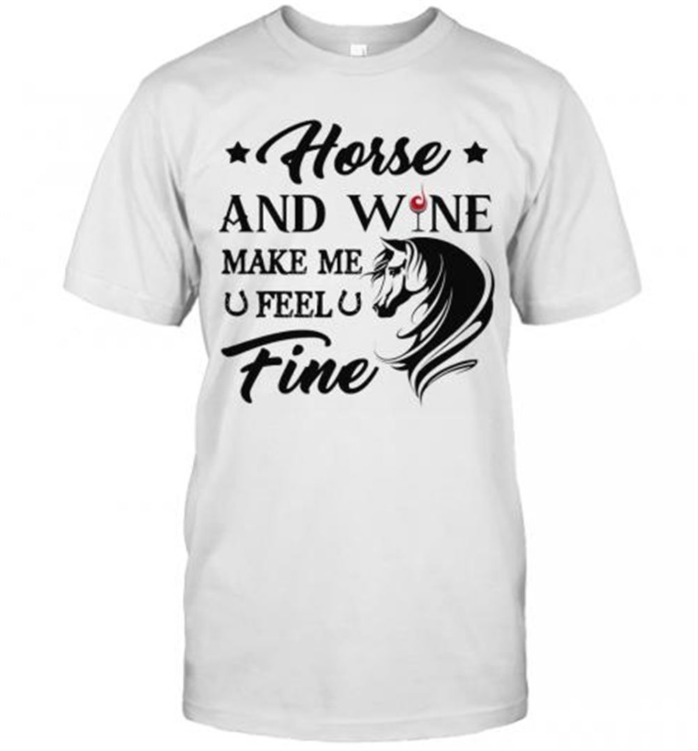 Awesome Horse And Wine Make Me Feel Fine T-shirt 