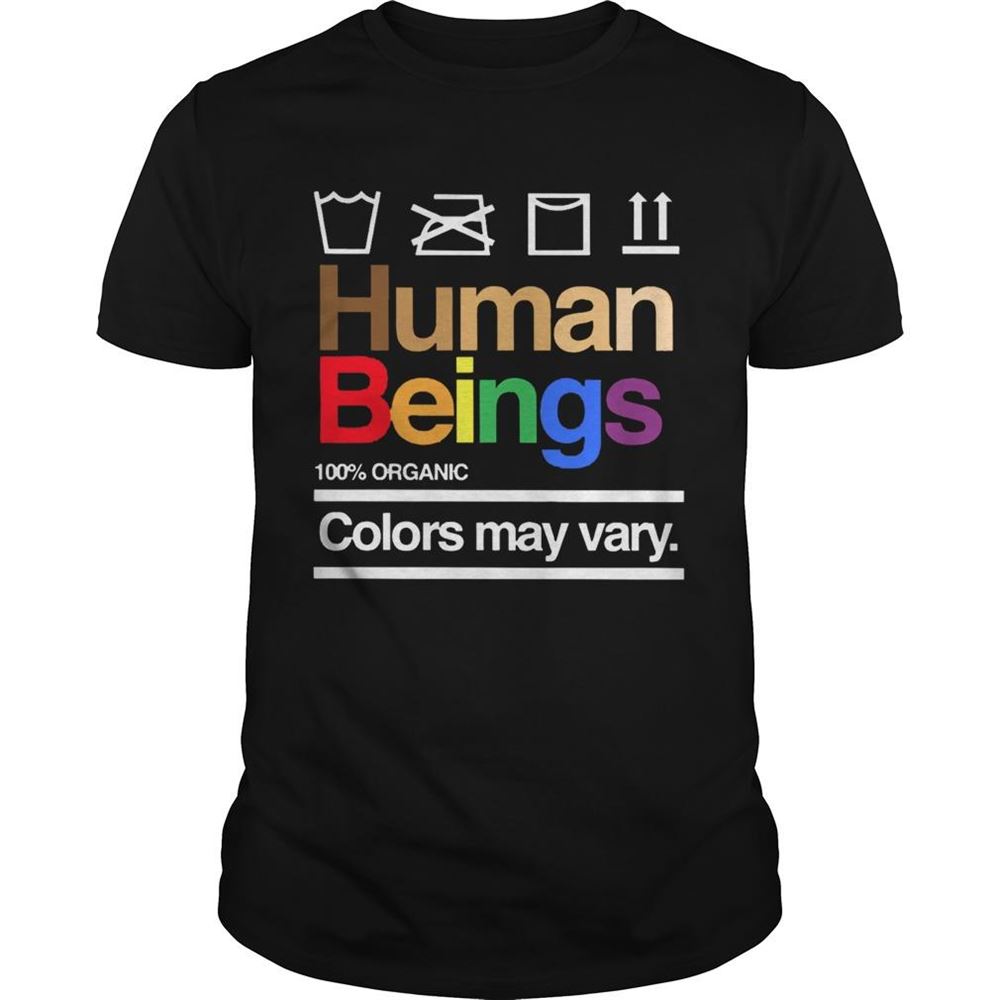 Gifts Human Beings 100 Organic Colors May Vary Shirt 