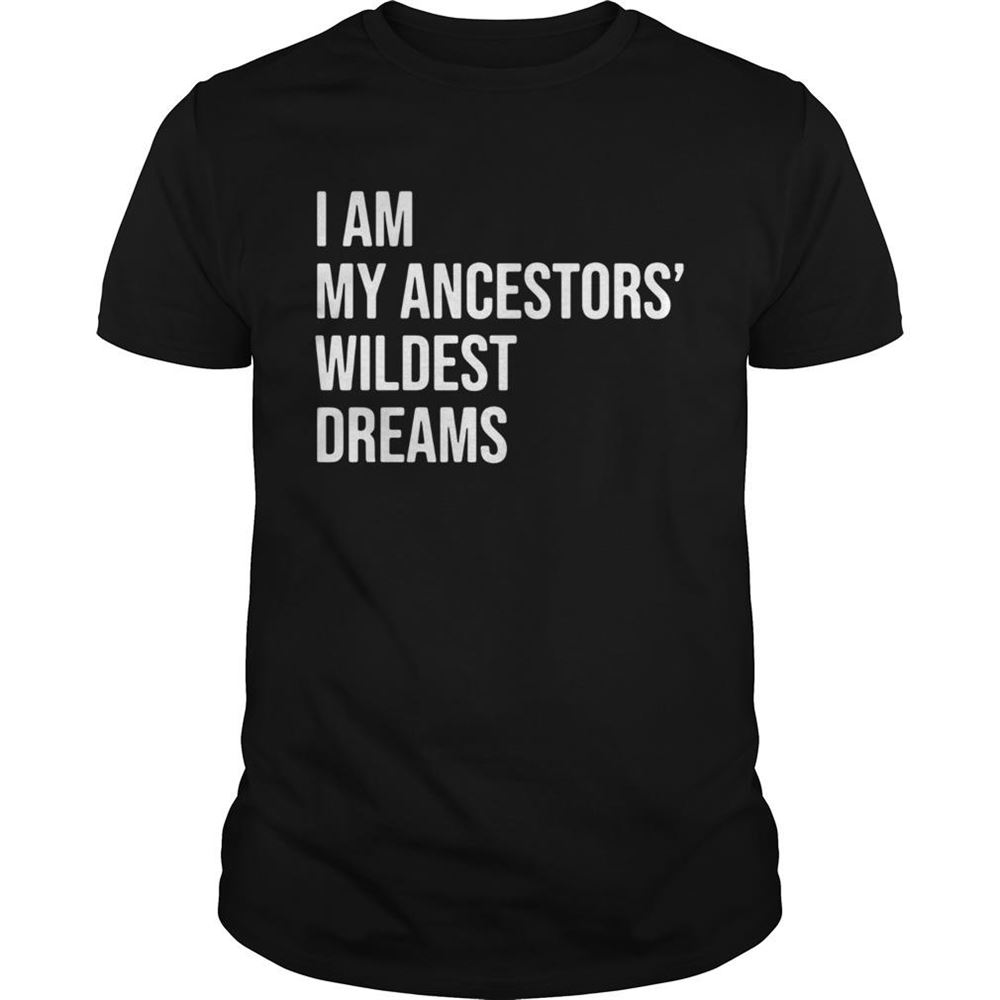 Gifts I Am My Ancestors Wildest Dreams 2020 Shirt 