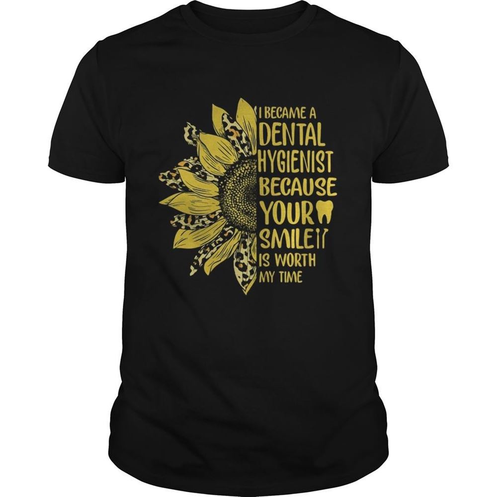 Great I Became A Dental Hygienist Because Your Smile Is Worth My Time Sunflower Leopard Shirt 
