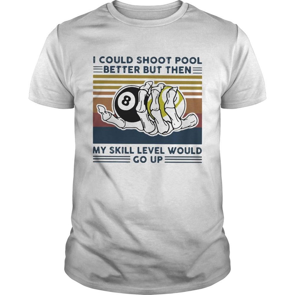 Limited Editon I Could Shoot Pool Better But Then My Skill Level Would Go Up Vintage Retro Shirt 