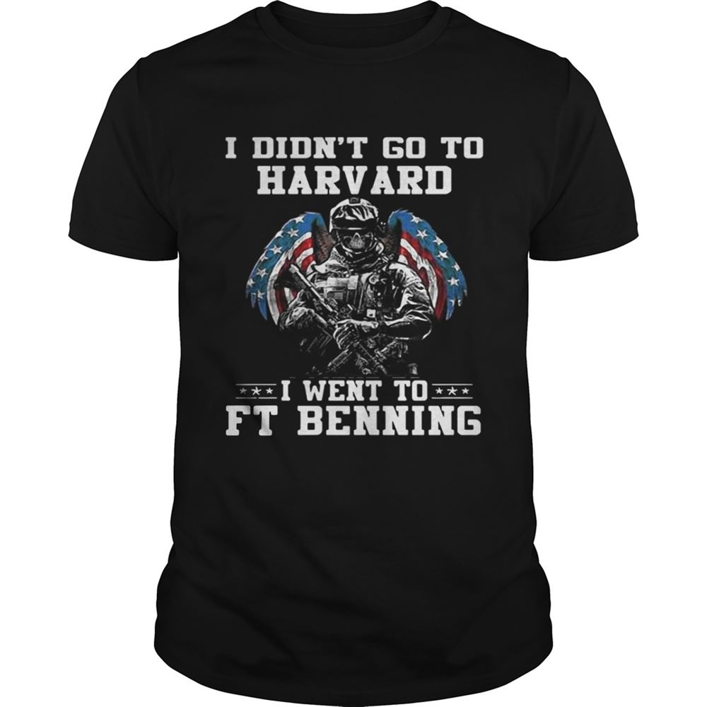 Great I Didnt Go To Harvard I Went To Ft Benning Shirt 